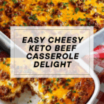 Cheesy Keto Ground Beef Casserole Recipe