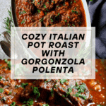 Italian Pot Roast and Oven-Baked Gorgonzola Polenta Recipe
