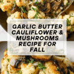 Garlic Butter Cauliflower Mushroom Recipe